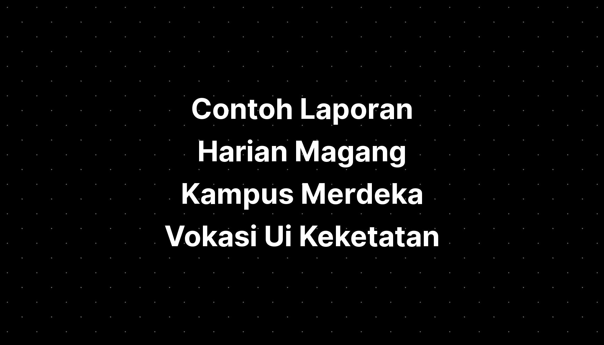 Contoh Laporan Harian Magang Kampus Merdeka Vokasi Unair Imagesee